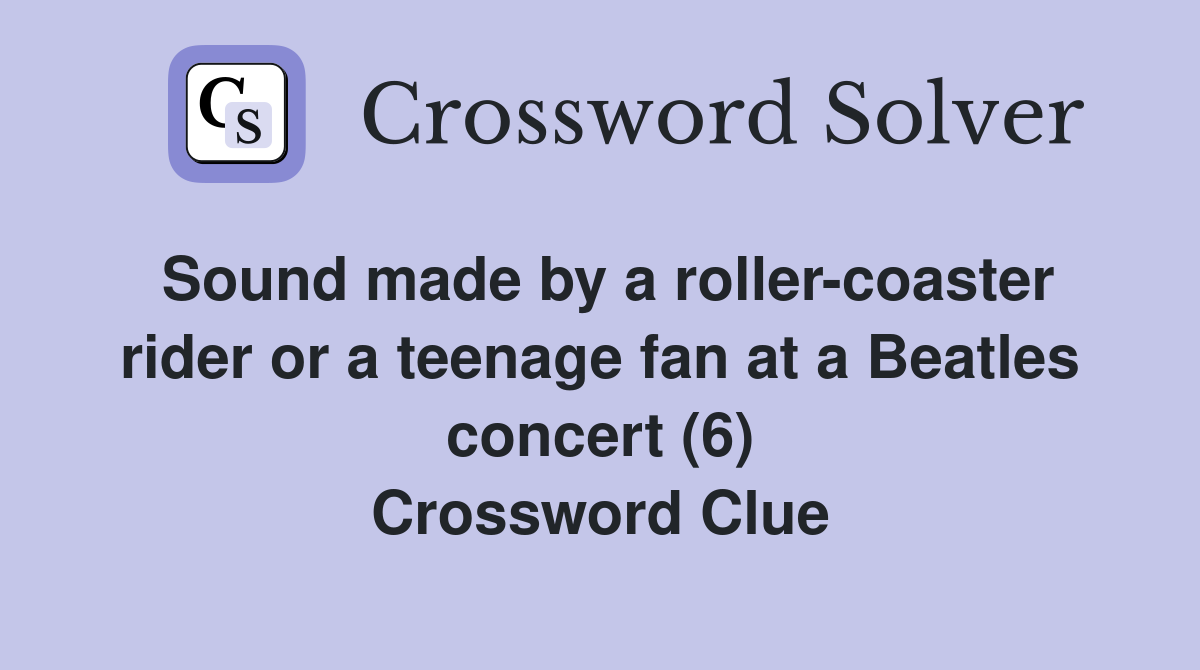 Sound made by a rollercoaster rider or a teenage fan at a Beatles